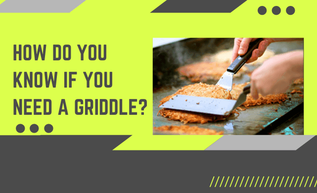 How Do You Know If You Need A Griddle? 